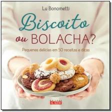 Biscoito Ou Bolacha? - Pequenas Delícias Em 50 Receitas e Dicas