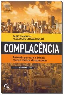 Complacência - Entenda Por Que o Brasil Cresce Menos do Que Pode