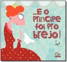 ...E o príncipe foi pro brejo!